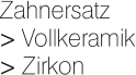 Zahnersatz > Vollkeramik > Zirkon